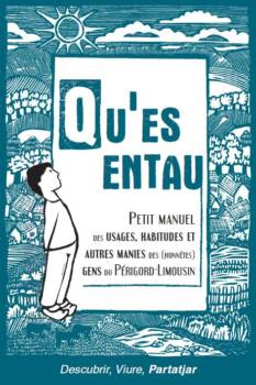 Qu’es entau - Petit manuel des usages, habitudes et autres manies des (honnêtes) gens du Périgord-Limousin